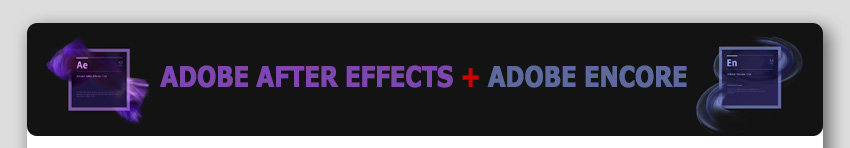 adobe after effects + adobe encore